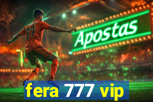 fera 777 vip